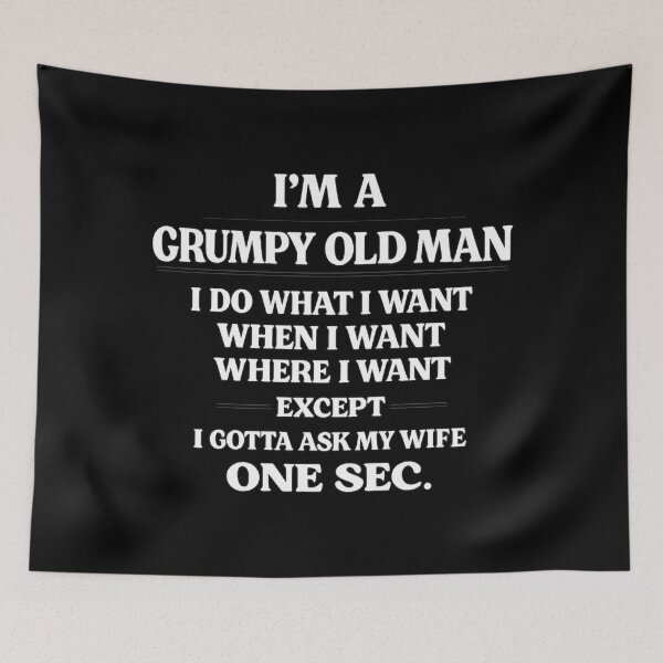 Item preview, I'm A Grumpy Old Man I Do What I Want When I Want Where I Want Except I Gotta Ask My Wife One Sec, Birthday Gift designed and sold by CloudyPress.