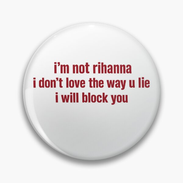 Item preview, Im Not Rihanna Shirt Funny Sarcastic Meme Tee I Dont Love The Way U Lie I Will Block You  designed and sold by randomslife.