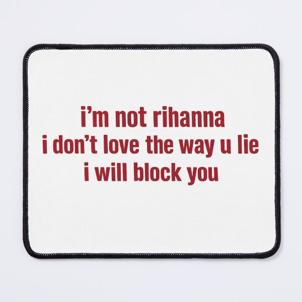 Item preview, Im Not Rihanna Shirt Funny Sarcastic Meme Tee I Dont Love The Way U Lie I Will Block You  designed and sold by randomslife.