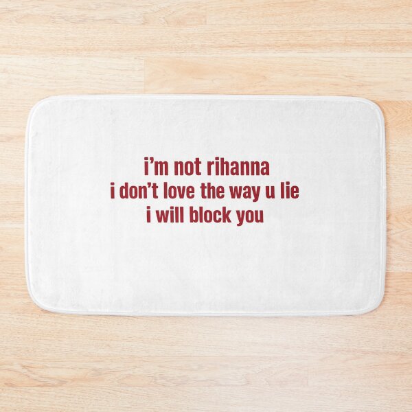 Item preview, Im Not Rihanna Shirt Funny Sarcastic Meme Tee I Dont Love The Way U Lie I Will Block You  designed and sold by randomslife.