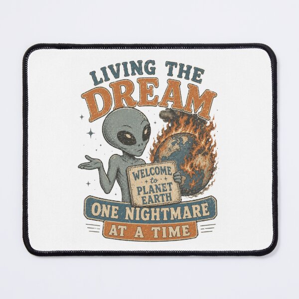 Item preview, Living The Dream Welcome To Planet Earth One Nightmare At A Time Alien designed and sold by Region.