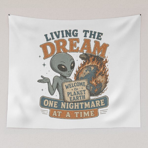 Item preview, Living The Dream Welcome To Planet Earth One Nightmare At A Time Alien designed and sold by Region.