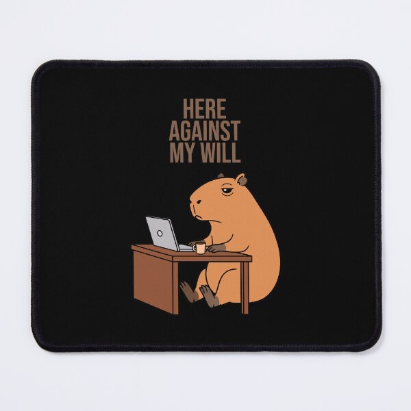 Item preview, Here Against My Will, Working Capybara Meme designed and sold by Sir Capy B.