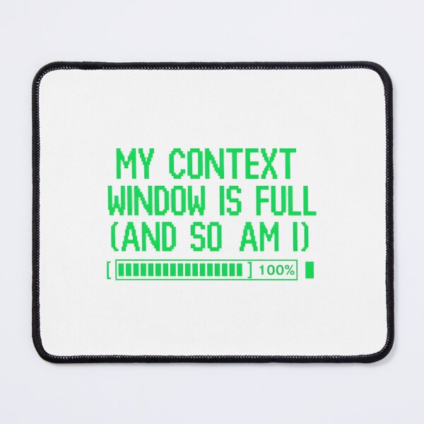 Item preview, My Context Window Is Full And So Am I designed and sold by Bianca Oltean.