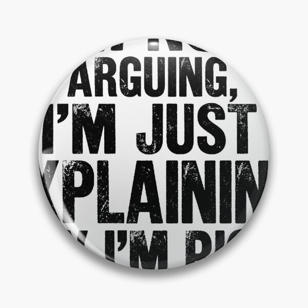 Item preview, Im Not Arguing Im Just Explaining Why Im Right Funny Quote designed and sold by ryanguas.