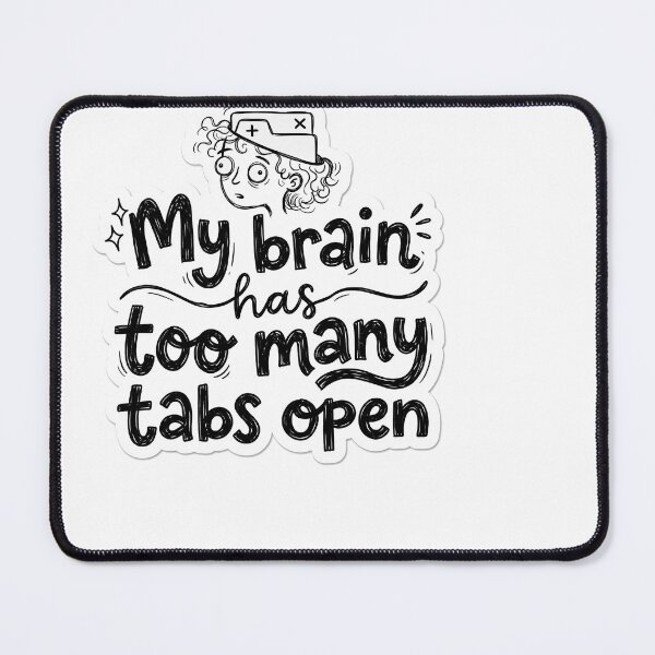 Item preview, My Brain Has Too Many Tabs Open Funny Relatable Quote designed and sold by ryanguas.