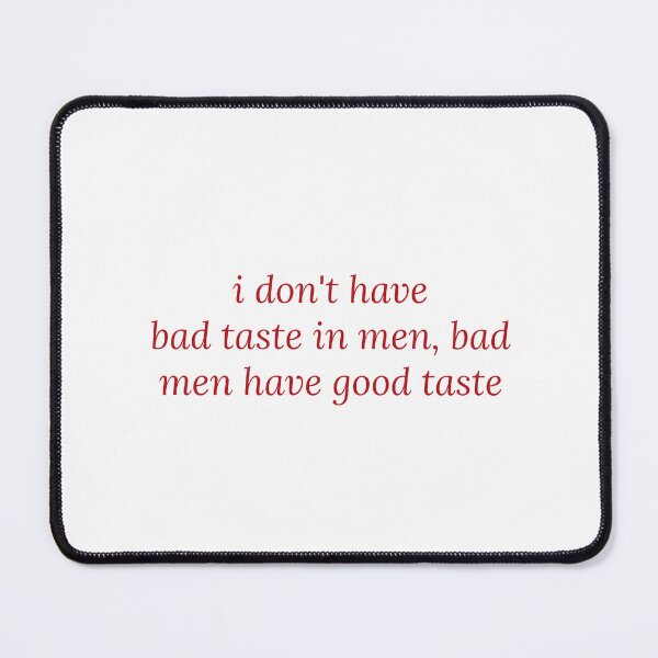 Item preview, I Don't Have Bad Taste In Men, Bad Men Have Good Taste designed and sold by Odar.