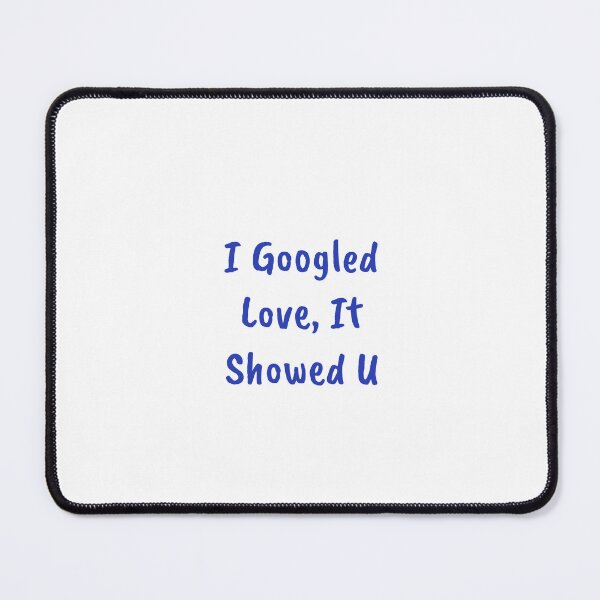 Item preview, I Googled Love, It Showed U designed and sold by Odar.