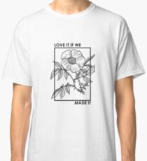 love it if we made it Classic T-Shirt