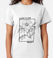 love it if we made it Classic T-Shirt