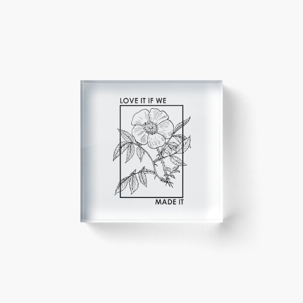 love it if we made it Acrylic Block