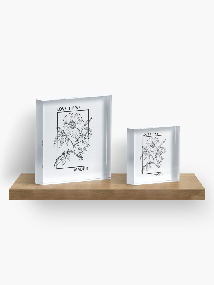 Alternate view of love it if we made it Acrylic Block