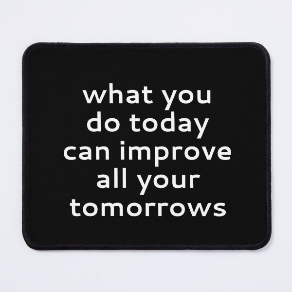Item preview, What you do today can improve all your tomorrows designed and sold by PublicArtDesign.