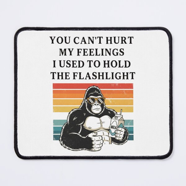 Item preview, You Can't Hurt My Feelings I Used to Hold the Flashlight designed and sold by EfiKrios.