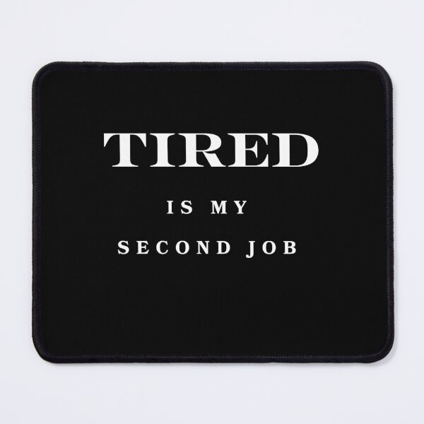 Item preview, Tired Is My Second Job Funny T-Shirt | Exhausted Everyday Humor designed and sold by Anya86.