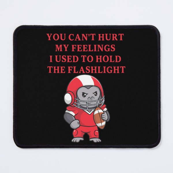 Item preview, You Can't Hurt My Feelings I Used to Hold the Flashlight designed and sold by EfiKrios.