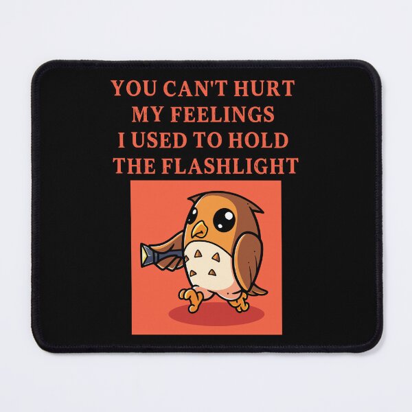Item preview, You Can't Hurt My Feelings I Used to Hold the Flashlight designed and sold by EfiKrios.