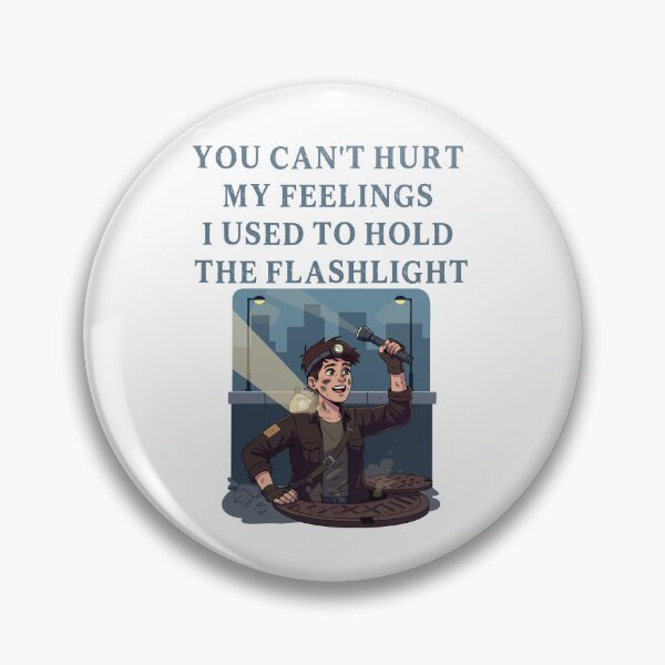 Item preview, You Can't Hurt My Feelings I Used to Hold the Flashlight designed and sold by EfiKrios.