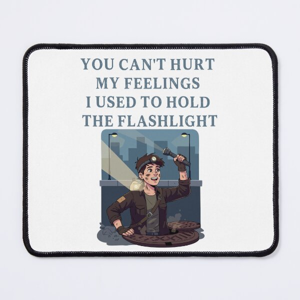 Item preview, You Can't Hurt My Feelings I Used to Hold the Flashlight designed and sold by EfiKrios.