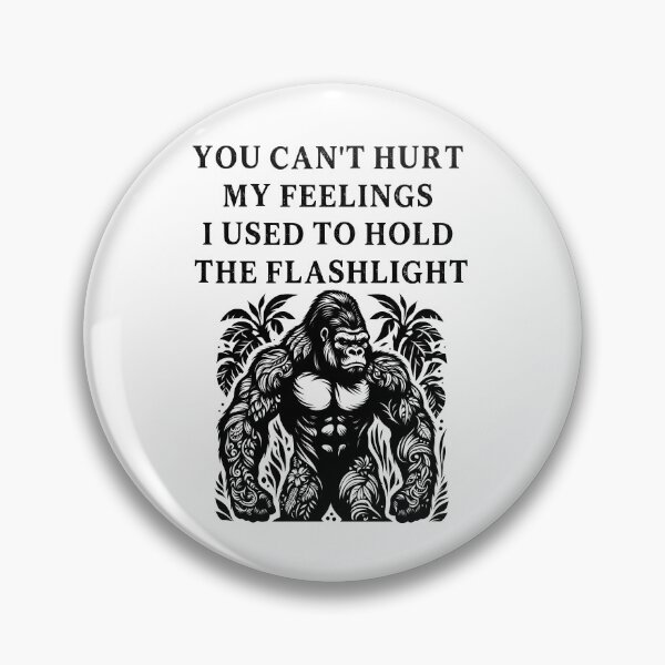 Item preview, You Can't Hurt My Feelings I Used to Hold the Flashlight designed and sold by EfiKrios.