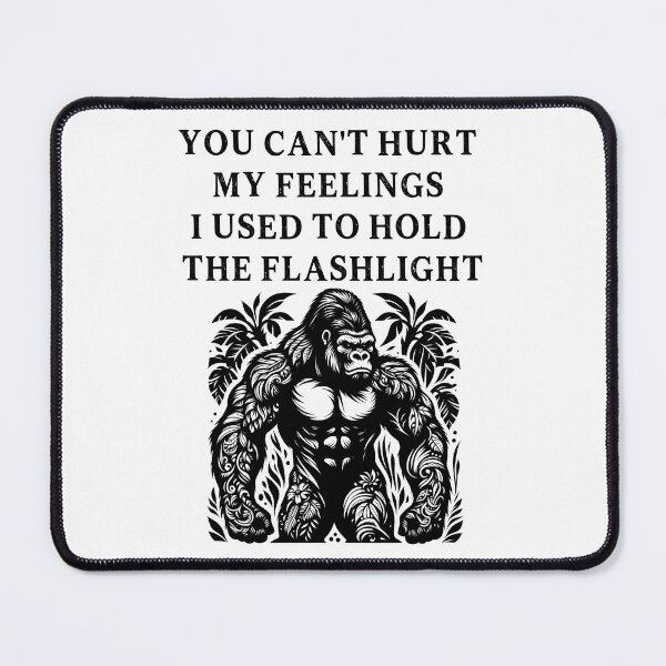Item preview, You Can't Hurt My Feelings I Used to Hold the Flashlight designed and sold by EfiKrios.