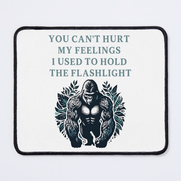Item preview, You Can't Hurt My Feelings I Used to Hold the Flashlight designed and sold by EfiKrios.
