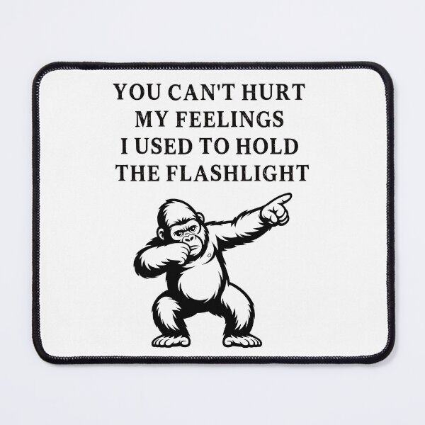 Item preview, You Can't Hurt My Feelings I Used to Hold the Flashlight designed and sold by EfiKrios.