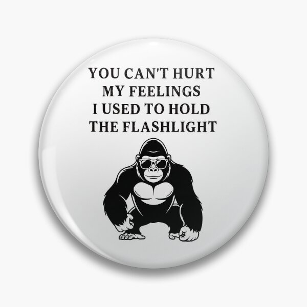 Item preview, You Can't Hurt My Feelings I Used to Hold the Flashlight designed and sold by EfiKrios.