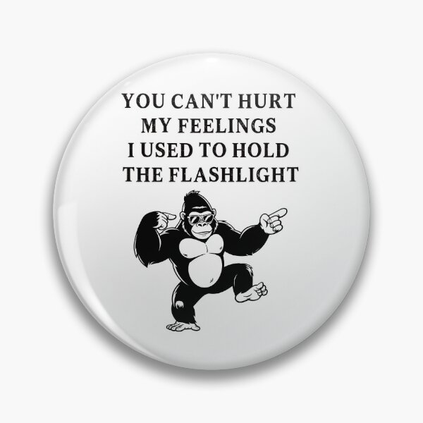 Item preview, You Can't Hurt My Feelings I Used to Hold the Flashlight designed and sold by EfiKrios.