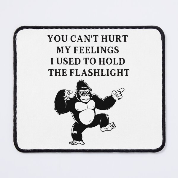 Item preview, You Can't Hurt My Feelings I Used to Hold the Flashlight designed and sold by EfiKrios.