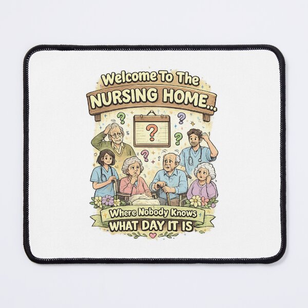 Item preview, Welcome To The Nursing Home Where Nobody Knows What Day It Is | Funny Dementia Nurse Humor designed and sold by justsuestudio.