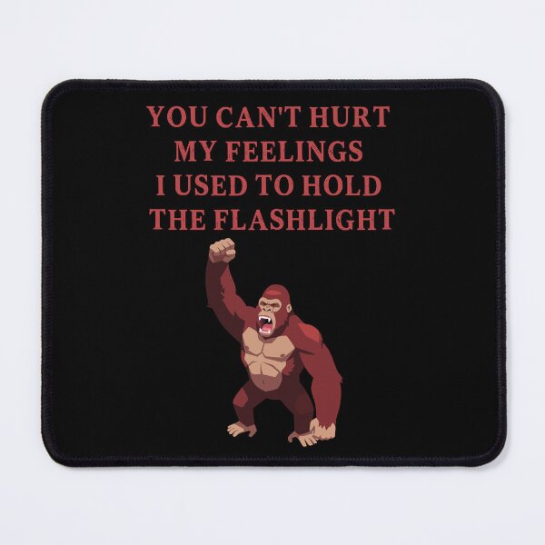 Item preview, You Can't Hurt My Feelings I Used to Hold the Flashlight designed and sold by EfiKrios.