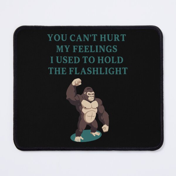 Item preview, You Can't Hurt My Feelings I Used to Hold the Flashlight designed and sold by EfiKrios.