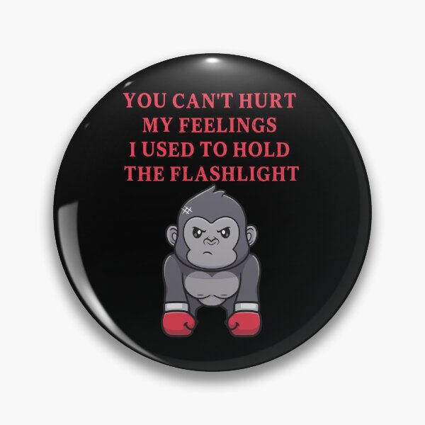 Item preview, You Can't Hurt My Feelings I Used to Hold the Flashlight designed and sold by EfiKrios.