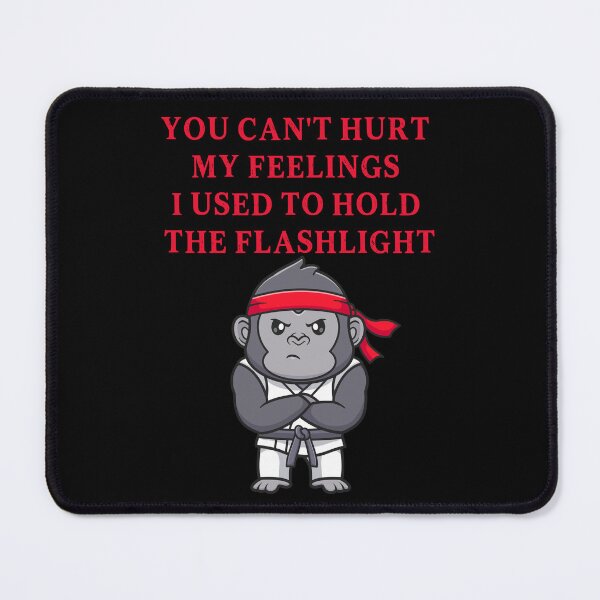 Item preview, You Can't Hurt My Feelings I Used to Hold the Flashlight designed and sold by EfiKrios.