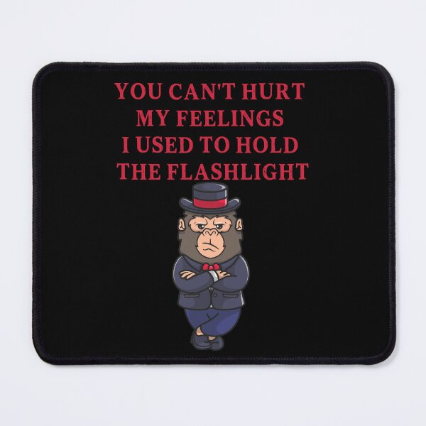 Item preview, You Can't Hurt My Feelings I Used to Hold the Flashlight designed and sold by EfiKrios.