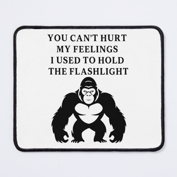 Item preview, You Can't Hurt My Feelings I Used to Hold the Flashlight designed and sold by EfiKrios.
