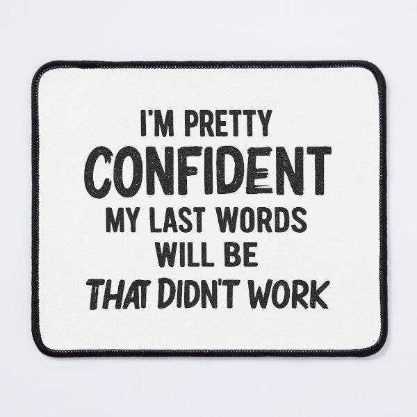 Item preview, I'm Pretty Confident My Last Words Will Be That Didn't Work,Funny Birthday Gift, sarcasm  designed and sold by CloudyPress.