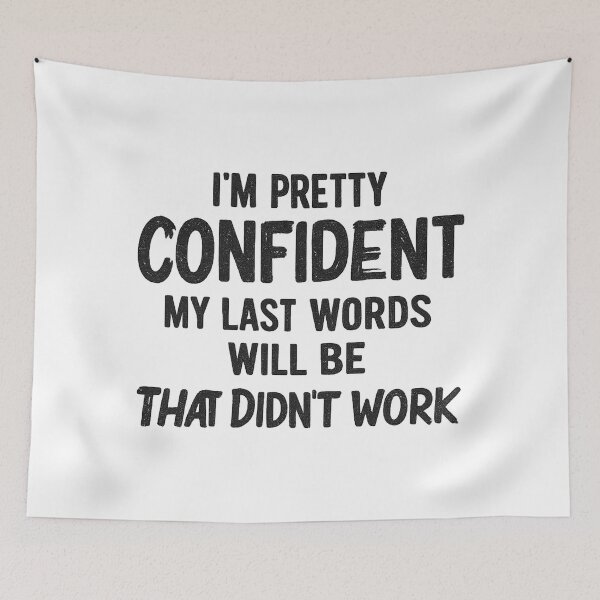 Item preview, I'm Pretty Confident My Last Words Will Be That Didn't Work,Funny Birthday Gift, sarcasm  designed and sold by CloudyPress.