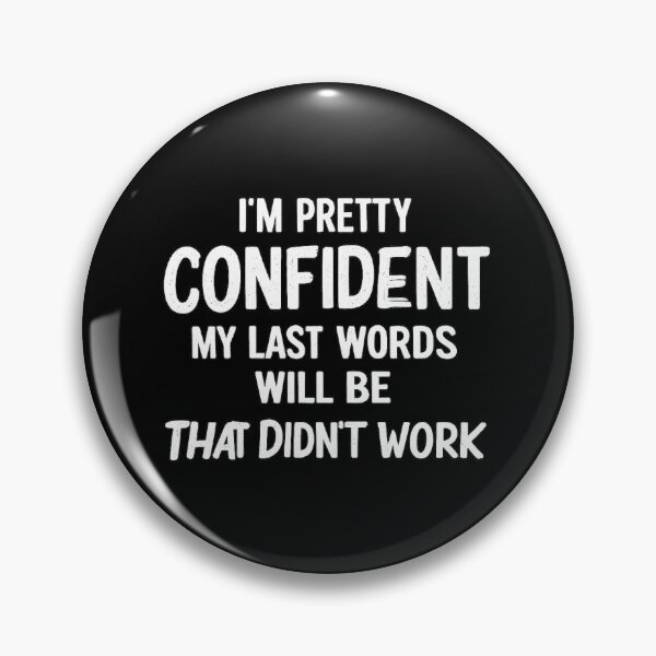 Item preview, I'm Pretty Confident My Last Words Will Be That Didn't Work,Funny Birthday Gift, sarcasm  designed and sold by CloudyPress.