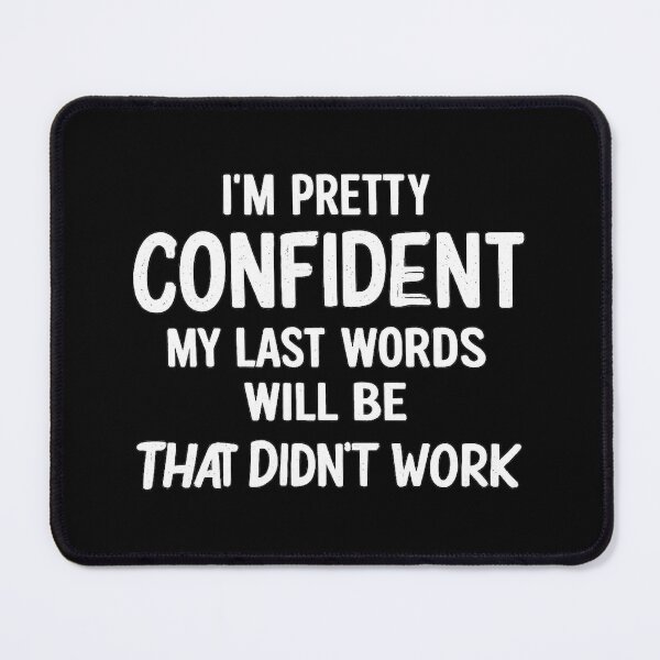 Item preview, I'm Pretty Confident My Last Words Will Be That Didn't Work,Funny Birthday Gift, sarcasm  designed and sold by CloudyPress.