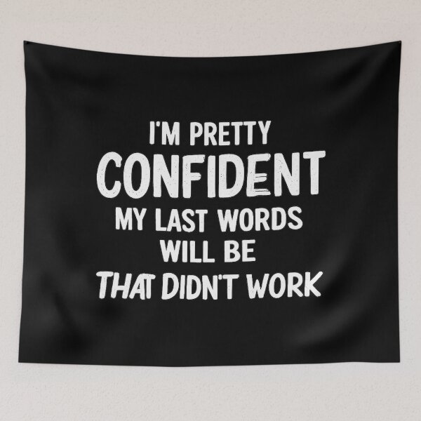 Item preview, I'm Pretty Confident My Last Words Will Be That Didn't Work,Funny Birthday Gift, sarcasm  designed and sold by CloudyPress.