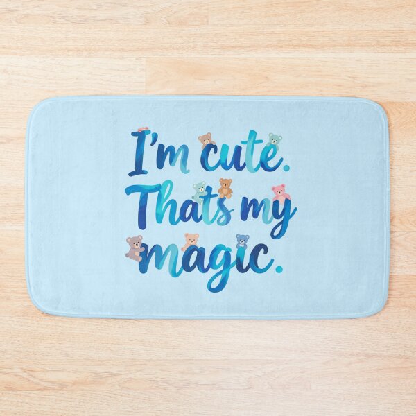 Item preview, I'm cute. That's my magic. designed and sold by bubblyrainbow.