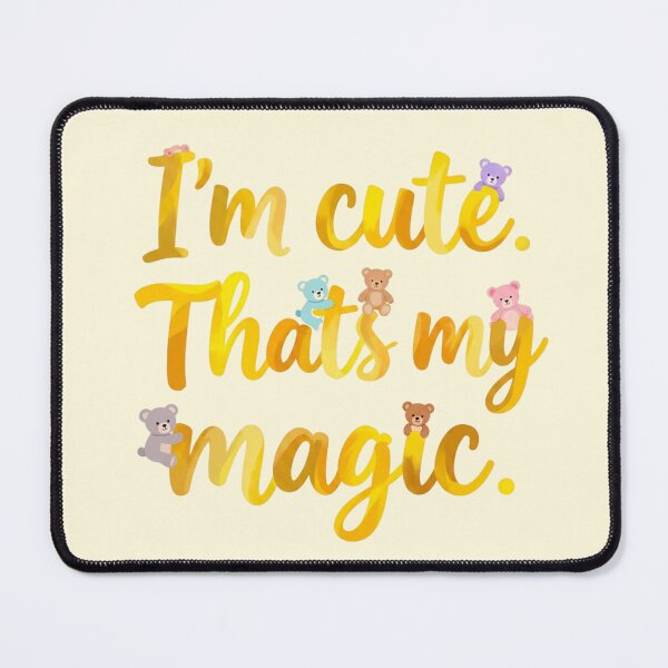 Item preview, I'm cute. That's my magic. (Yellow) designed and sold by bubblyrainbow.
