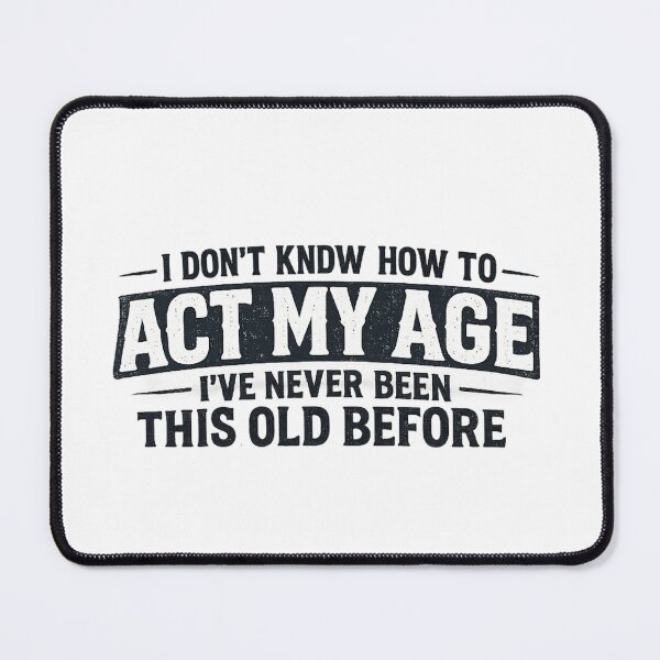 Item preview, I Don’t Know How to Act My Age Shirt Funny Aging Quote Vintage Birthday Design designed and sold by Life Quotes.