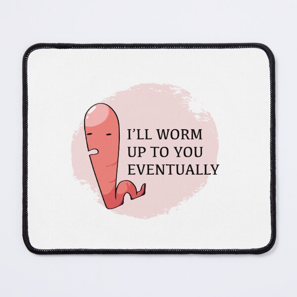 Item preview, I’ll Worm Up to You Eventually designed and sold by walmartyuri.