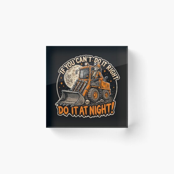 Item preview, If You Can't Do It Right, Do It At Night - Loader Operator Night Shift Design designed and sold by StickyShaftDesigns.