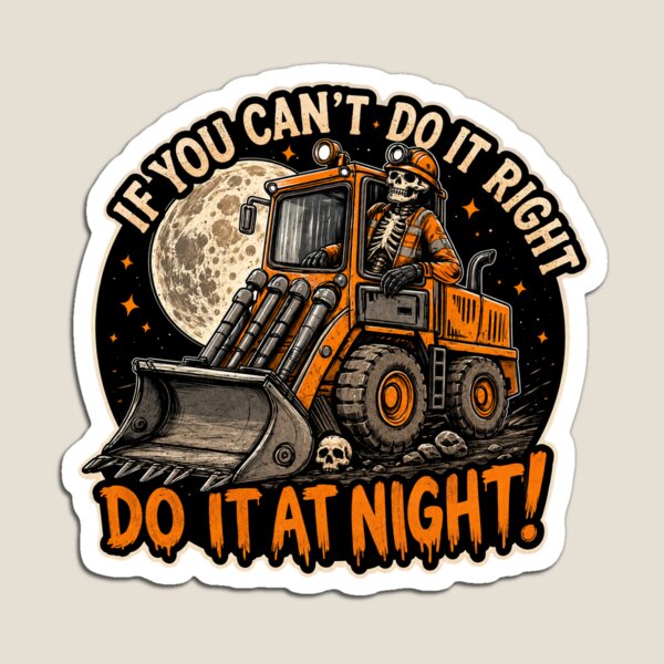 Item preview, If You Can't Do It Right, Do It At Night - Loader Operator Night Shift Design designed and sold by StickyShaftDesigns.