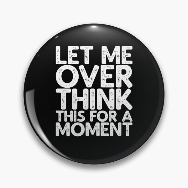 Item preview, Let Me Overthink This For A Moment designed and sold by AHobbyAJob.