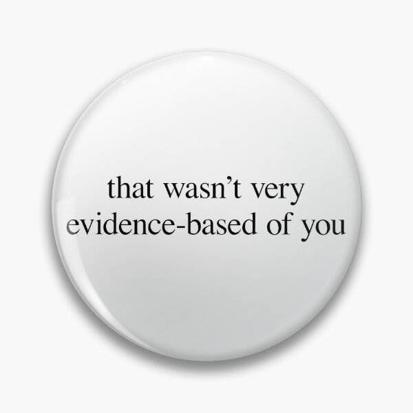 Item preview, That Wasn't Very Evidence Based Of You designed and sold by Chromarist.